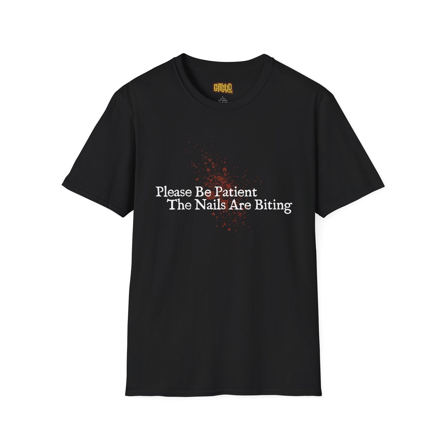 🩸 Please Be Patient, The Nails Are Biting – T-Shirt