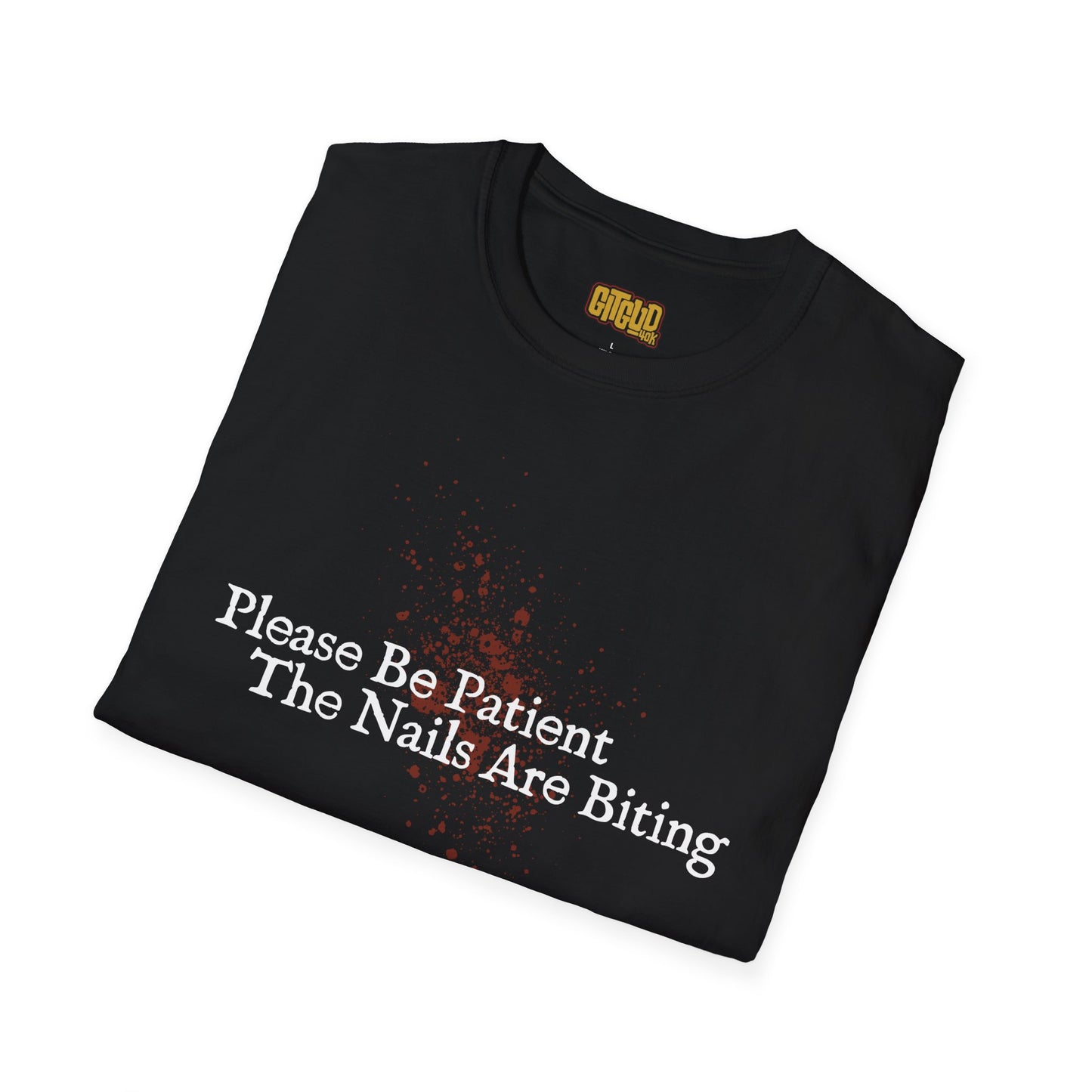 🩸 Please Be Patient, The Nails Are Biting – T-Shirt