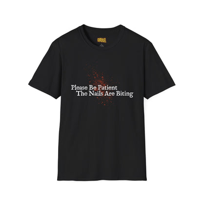🩸 Please Be Patient, The Nails Are Biting – T-Shirt
