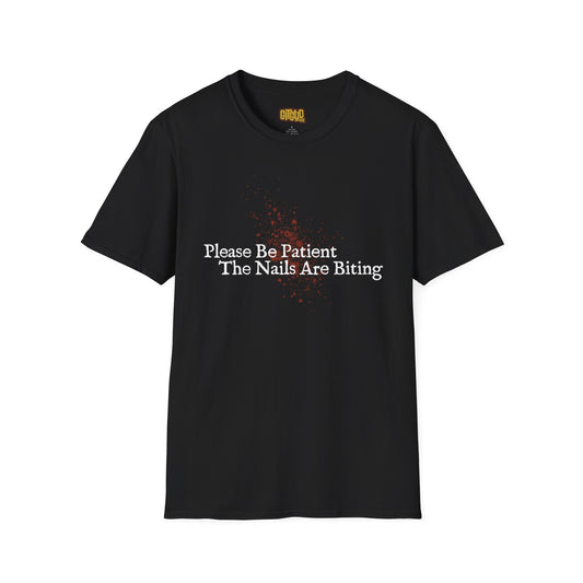 🩸 Please Be Patient, The Nails Are Biting – T-Shirt