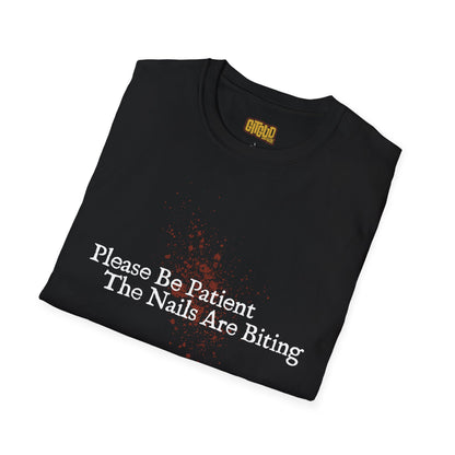🩸 Please Be Patient, The Nails Are Biting – T-Shirt