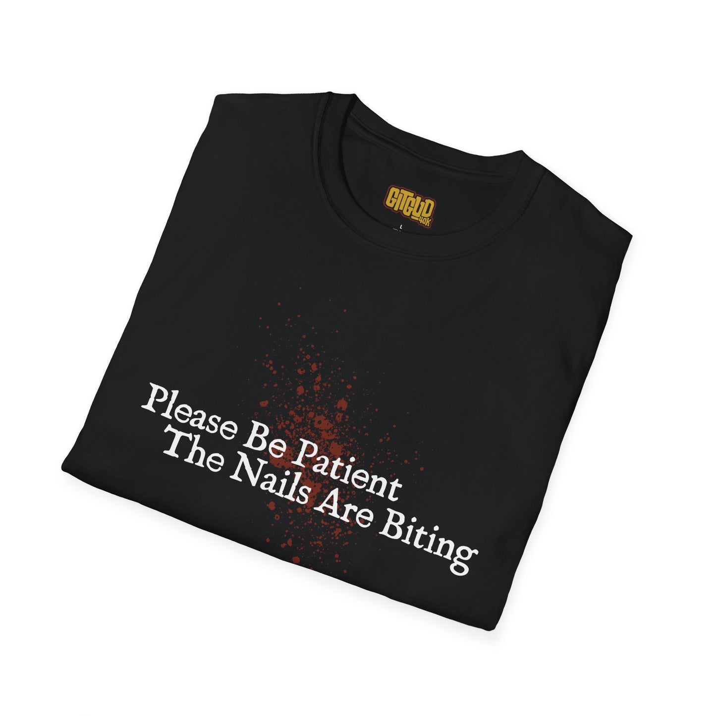 🩸 Please Be Patient, The Nails Are Biting – T-Shirt