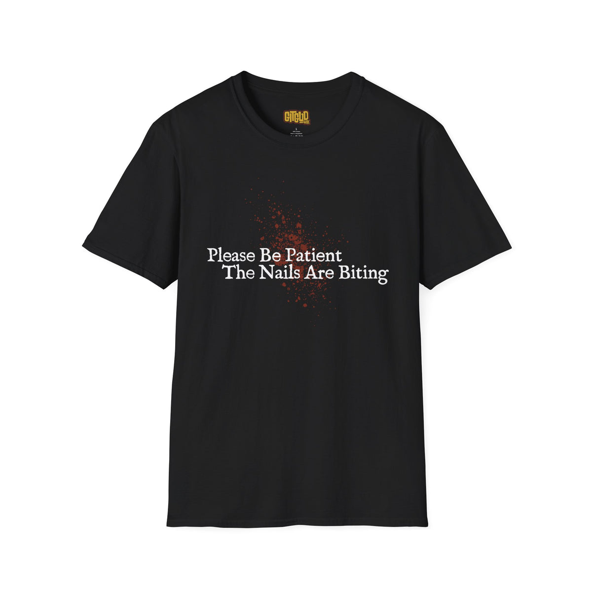 🩸 Please Be Patient, The Nails Are Biting – T-Shirt